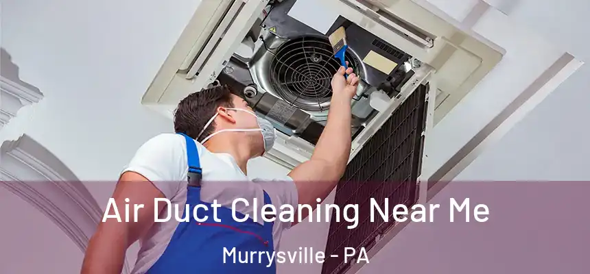 Air Duct Cleaning Near Me Murrysville - PA