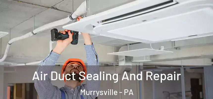 Air Duct Sealing And Repair Murrysville - PA