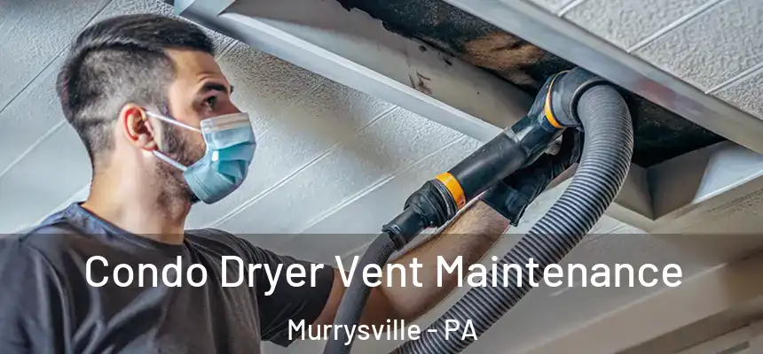  Condo Dryer Vent Maintenance Murrysville - PA