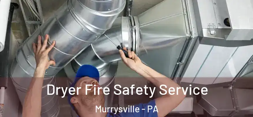 Dryer Fire Safety Service Murrysville - PA