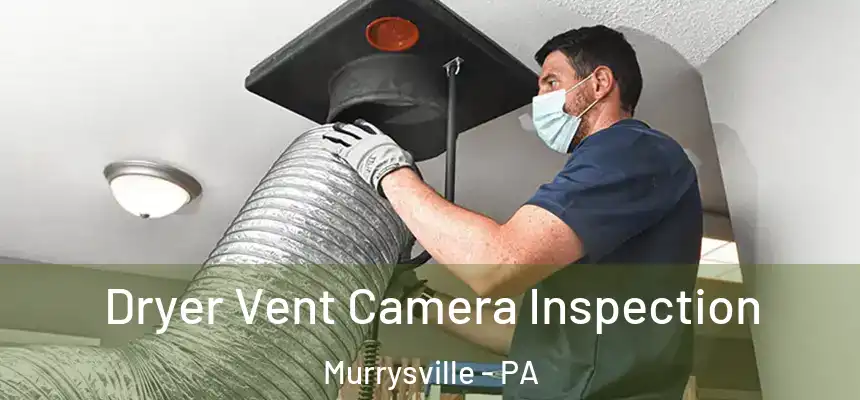 Dryer Vent Camera Inspection Murrysville - PA