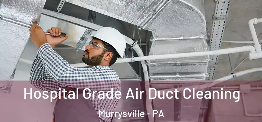 Hospital Grade Air Duct Cleaning Murrysville - PA