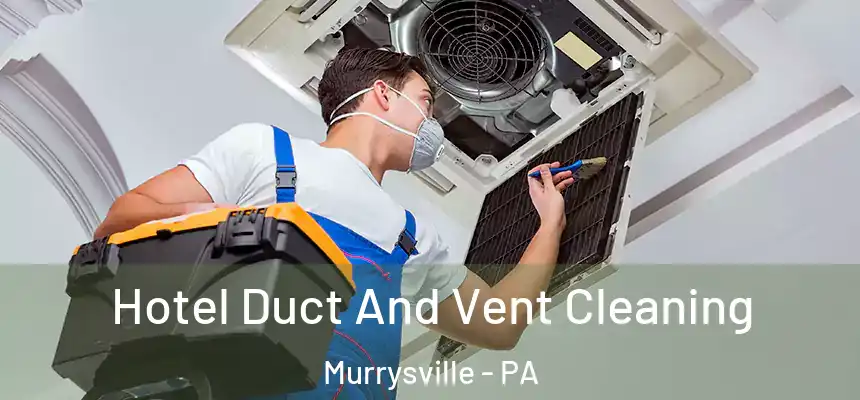  Hotel Duct And Vent Cleaning Murrysville - PA