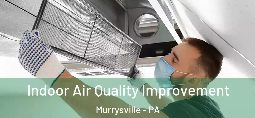  Indoor Air Quality Improvement Murrysville - PA