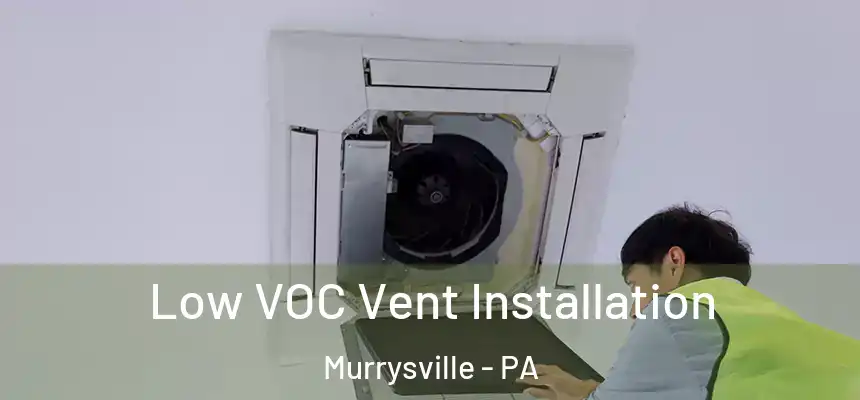 Low VOC Vent Installation Murrysville - PA