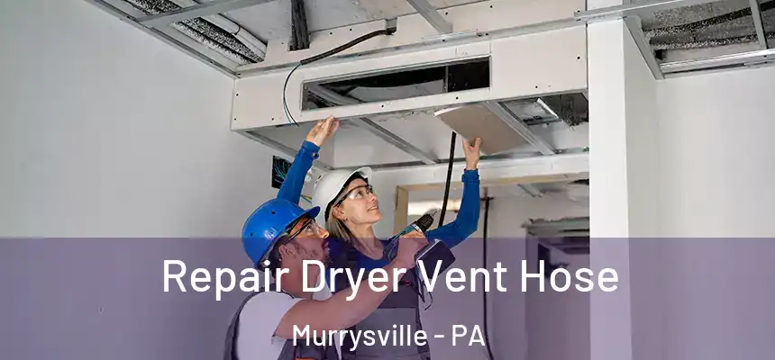 Repair Dryer Vent Hose Murrysville - PA