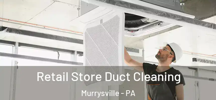 Retail Store Duct Cleaning Murrysville - PA
