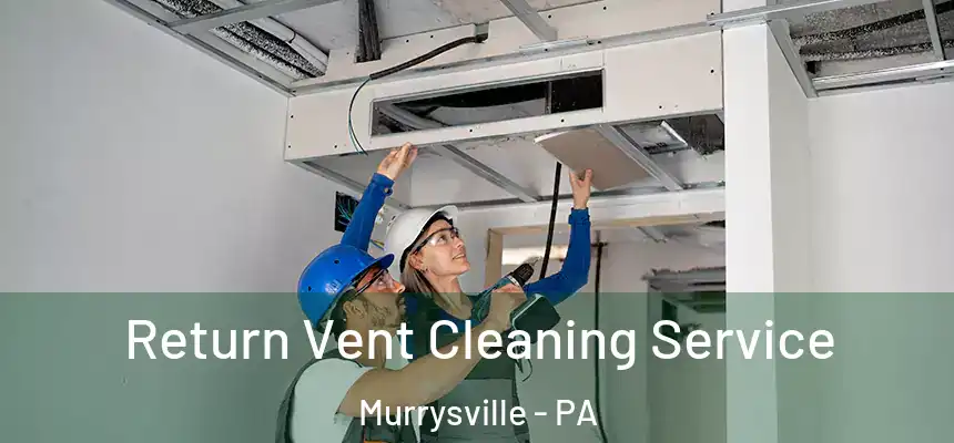 Return Vent Cleaning Service Murrysville - PA