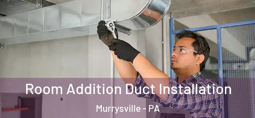  Room Addition Duct Installation Murrysville - PA