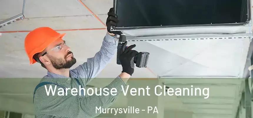  Warehouse Vent Cleaning Murrysville - PA